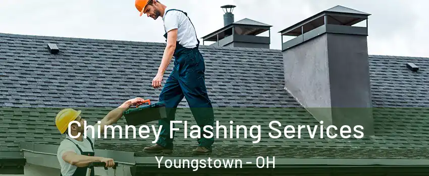Chimney Flashing Services Youngstown - OH