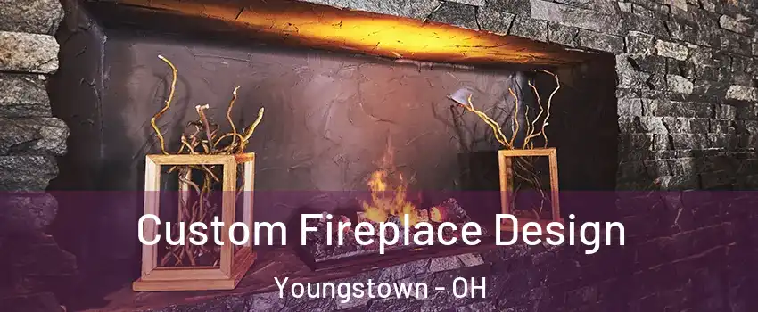  Custom Fireplace Design Youngstown - OH