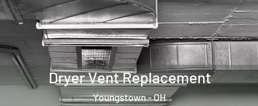  Dryer Vent Replacement Youngstown - OH