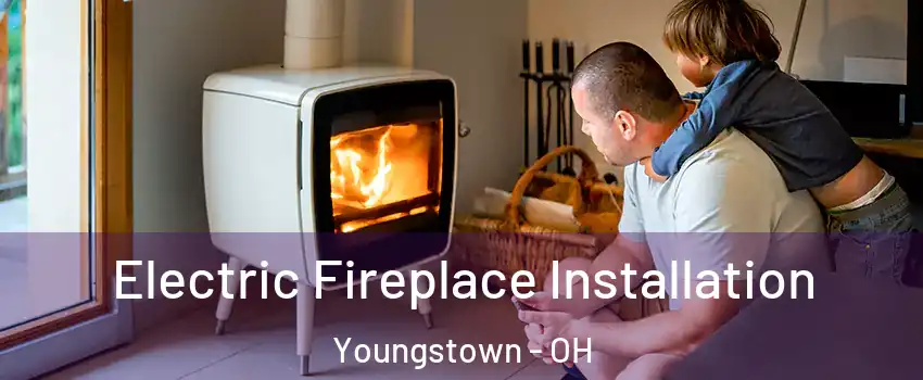  Electric Fireplace Installation Youngstown - OH
