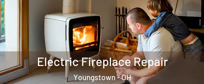  Electric Fireplace Repair Youngstown - OH