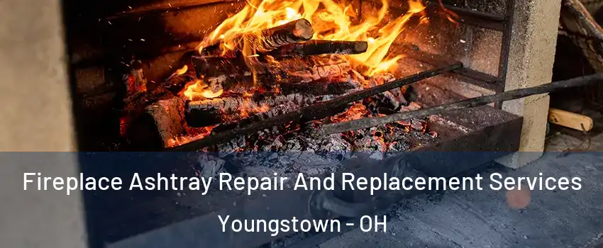  Fireplace Ashtray Repair And Replacement Services Youngstown - OH