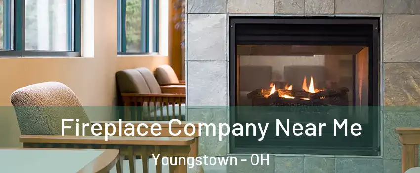  Fireplace Company Near Me Youngstown - OH