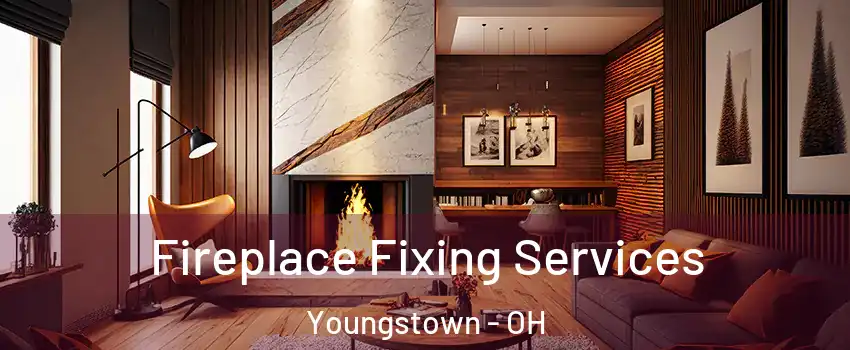  Fireplace Fixing Services Youngstown - OH