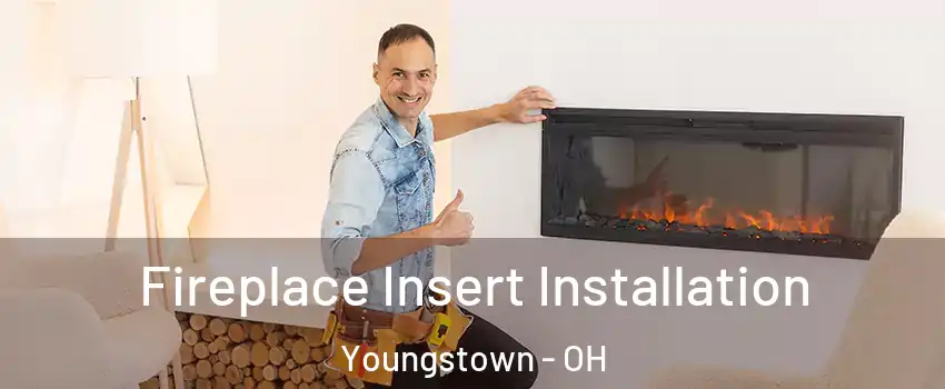  Fireplace Insert Installation Youngstown - OH