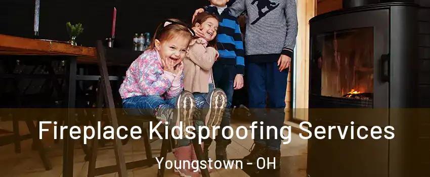  Fireplace Kidsproofing Services Youngstown - OH