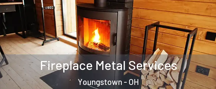 Fireplace Metal Services Youngstown - OH