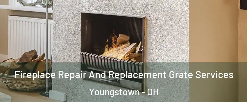 Fireplace Repair And Replacement Grate Services Youngstown - OH