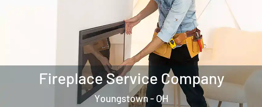 Fireplace Service Company Youngstown - OH