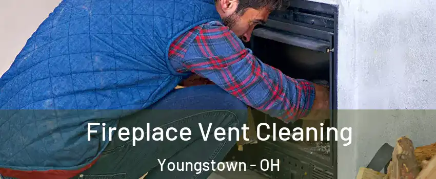  Fireplace Vent Cleaning Youngstown - OH