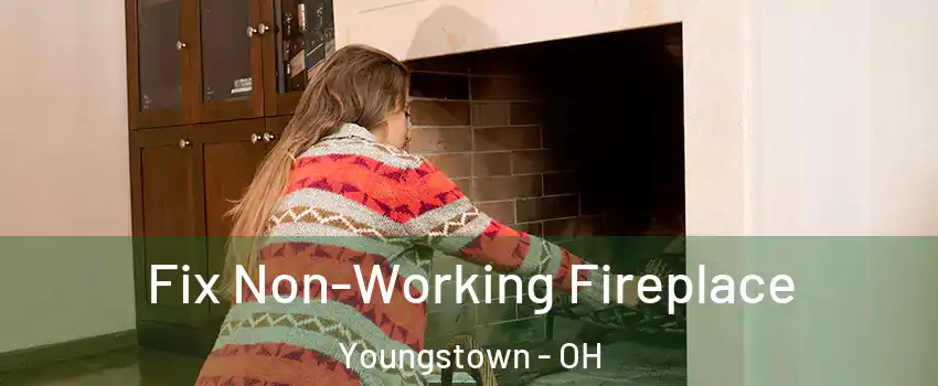 Fix Non-Working Fireplace Youngstown - OH