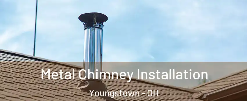  Metal Chimney Installation Youngstown - OH