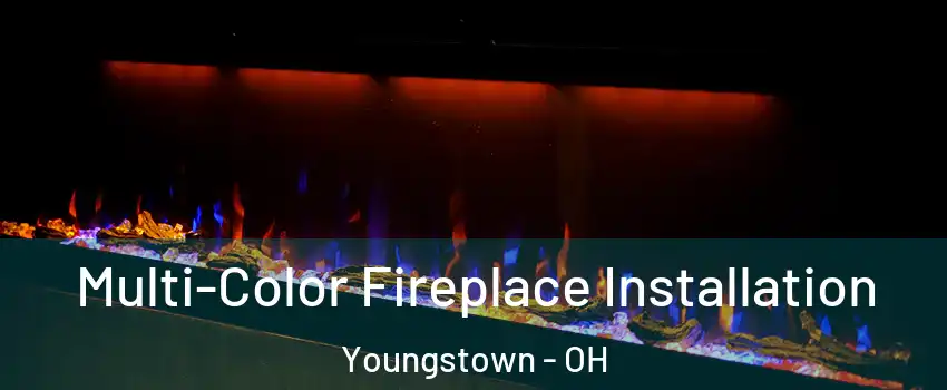  Multi-Color Fireplace Installation Youngstown - OH