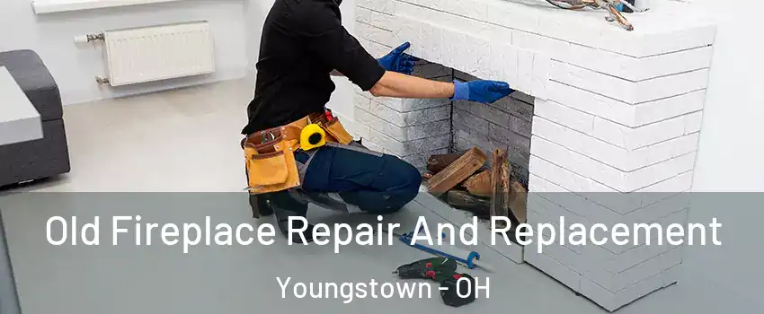  Old Fireplace Repair And Replacement Youngstown - OH