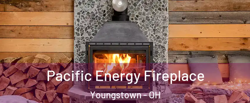  Pacific Energy Fireplace Youngstown - OH