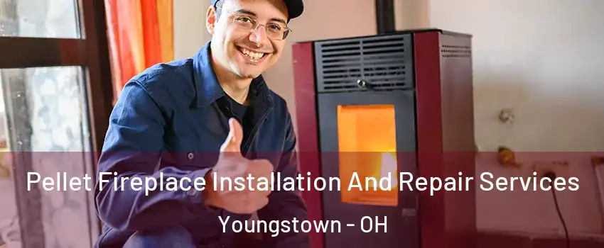 Pellet Fireplace Installation And Repair Services Youngstown - OH