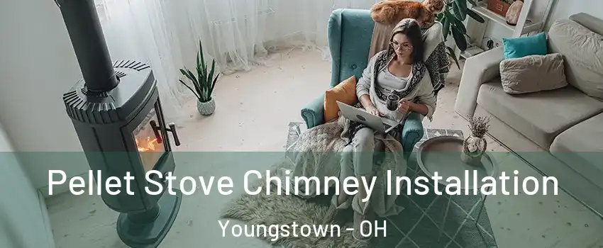  Pellet Stove Chimney Installation Youngstown - OH