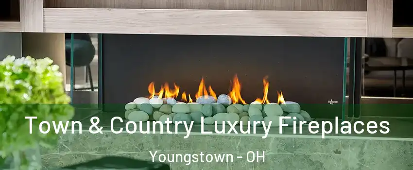  Town & Country Luxury Fireplaces Youngstown - OH