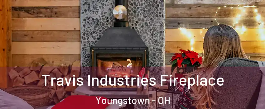  Travis Industries Fireplace Youngstown - OH
