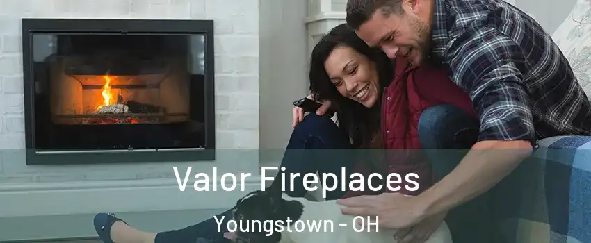  Valor Fireplaces Youngstown - OH