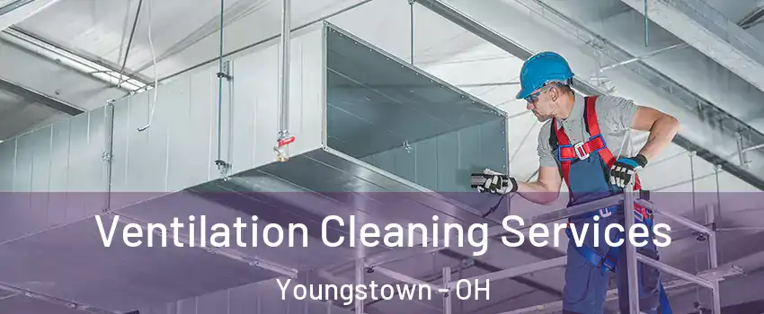  Ventilation Cleaning Services Youngstown - OH