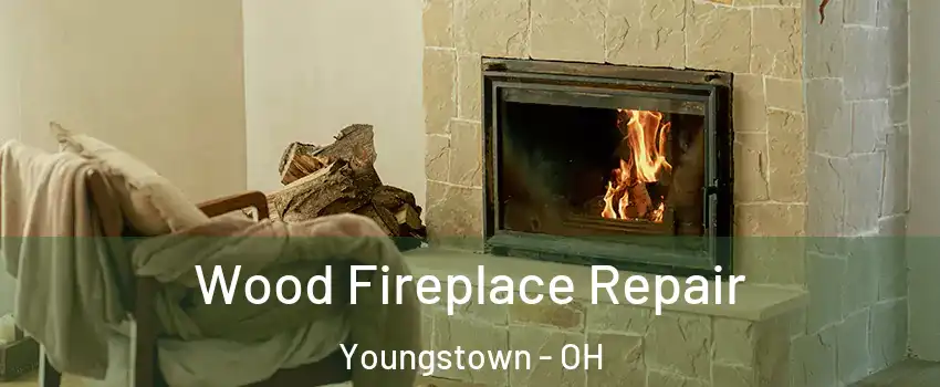  Wood Fireplace Repair Youngstown - OH